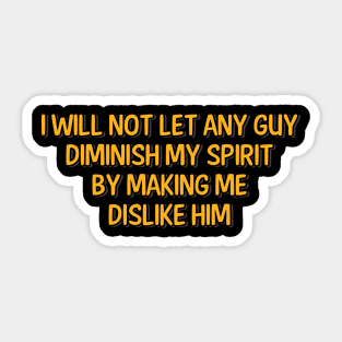 I Will not Let Any Guy Diminish My Spirit Sticker